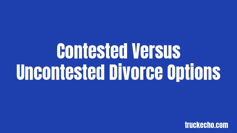 Contested Versus Uncontested Divorce Options